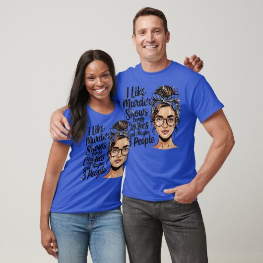 I Like Murder Shows Comfy Clothes And Maybe 3 Peop T-shirt (Unisex)
