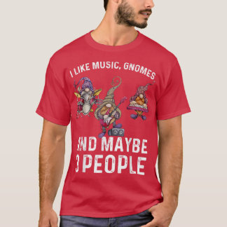 I Like Music Gnomes And Maybe 3 People Funny Sarca T-shirt