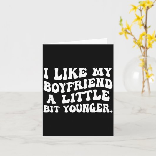 I Like My Boyfriend A Little Bit Younger Funny Gir Kaart (Gele Bloem)