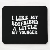 I Like My Boyfriend A Little Bit Younger Funny Gir Muismat (Voorkant)