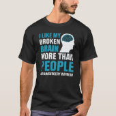 I Like My Broken Brain  Brain Surgery Warrior Surv T-shirt (Voorkant)