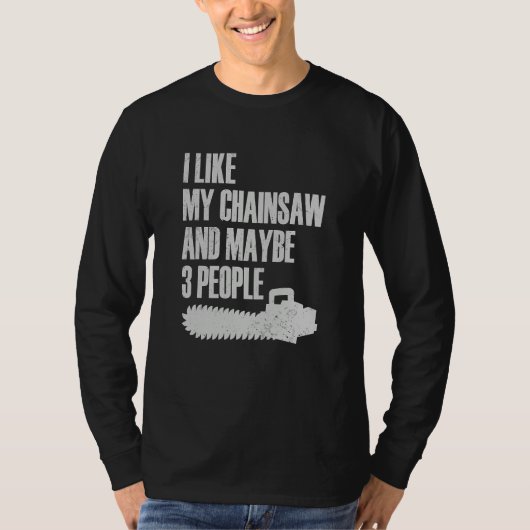 I Like My Chainsaw And Maybe 3 People Lumberjack A T-shirt (Voorkant)