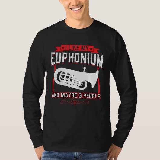 I Like My Euphonium And Maybe 3 People T-shirt (Voorkant)