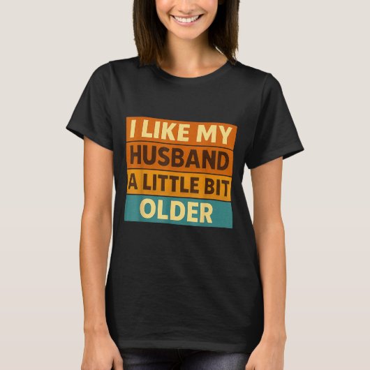 I Like My Husband A Little Bit Older Funny Saying  T-shirt (Voorkant)