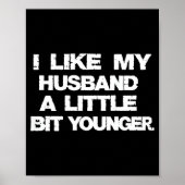 I Like My Husband A Little Bit Younger Funny  Poster (Voorkant)