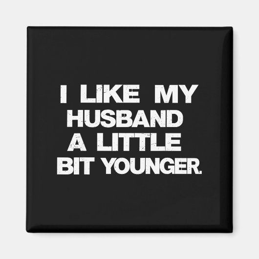 I Like My Husband A Little Bit Younger Funny Sayin Magneet (Voorkant)