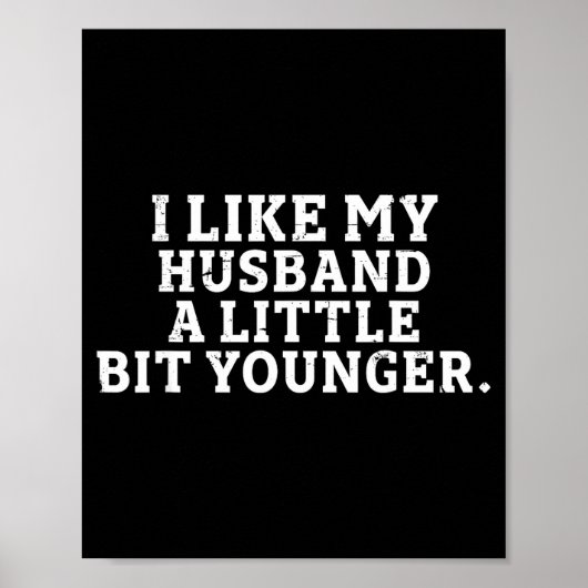 I Like My Husband A Little Bit Younger Funny Sayin Poster (Voorkant)