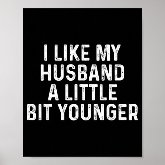 I Like My Husband A Little Bit Younger Funny Sayin Poster (Voorkant)