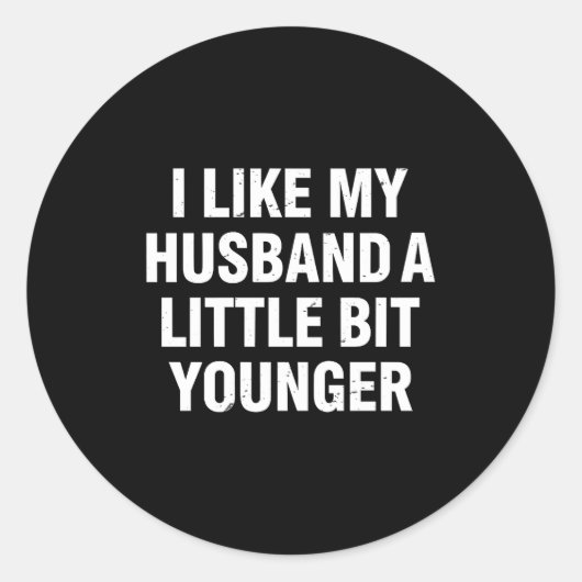 I Like My Husband A Little Bit Younger Funny Sayin Ronde Sticker (Voorkant)