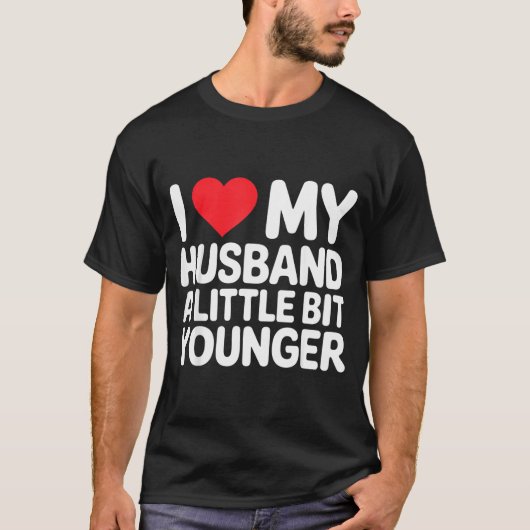 I Like My Husband A Little Bit Younger Funny Sayin T-shirt (Voorkant)