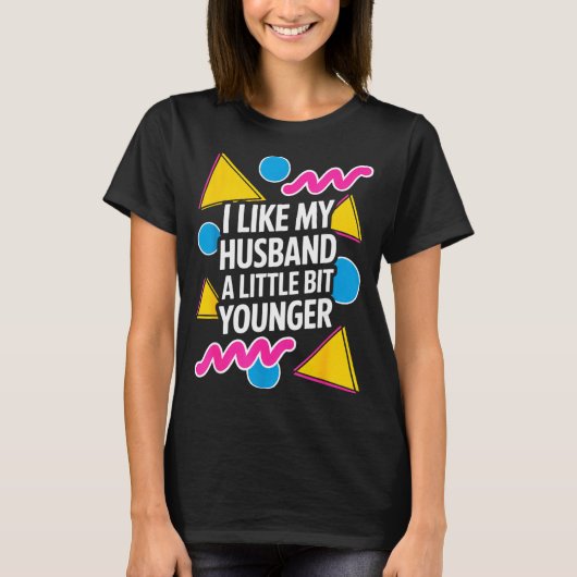 I Like My Husband A Little Bit Younger Funny Sayin T-shirt (Voorkant)