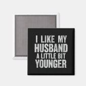 I Like My Husband A Little Bit Younger  Magneet (Voorkant / Achterkant)