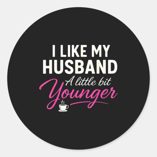 I Like My Husband A Little Bit Younger  Ronde Sticker (Voorkant)