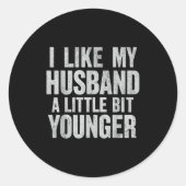 I Like My Husband A Little Bit Younger  Ronde Sticker (Voorkant)