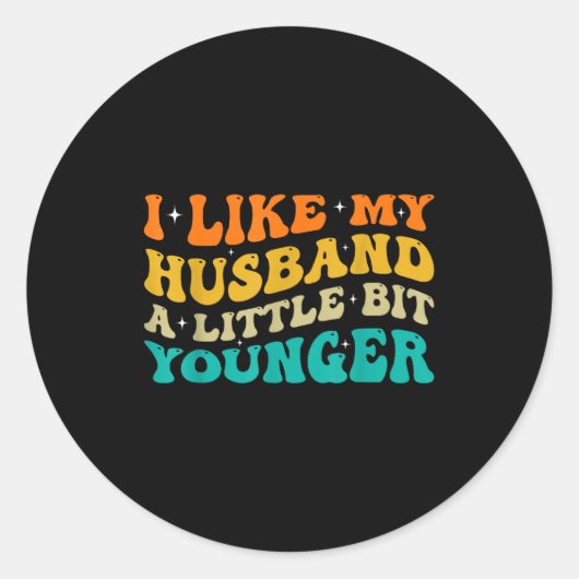 I Like My Husband A Little Bit Younger  Ronde Sticker (Voorkant)