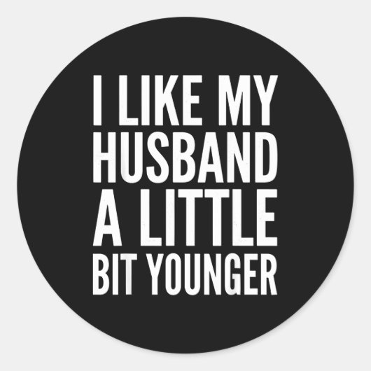 I Like My Husband Little Bit Younger Funny Present Ronde Sticker (Voorkant)