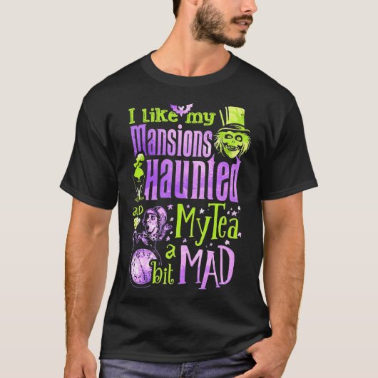 I Like My Mansions And Haunted My Tea A Bit Mad Ha T-shirt (Voorkant)