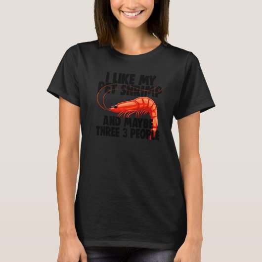I Like My Pet Shrimp Maybe 3 People Prawn Foodie T-shirt (Voorkant)