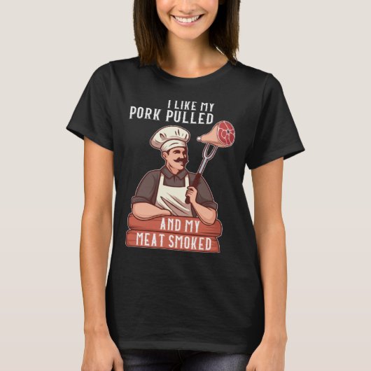 I Like My Pork Pulled and My Meat Smoked Grill T-shirt (Voorkant)