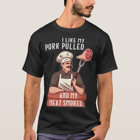 I Like My Pork Pulled and My Meat Smoked Grill T-shirt (Voorkant)
