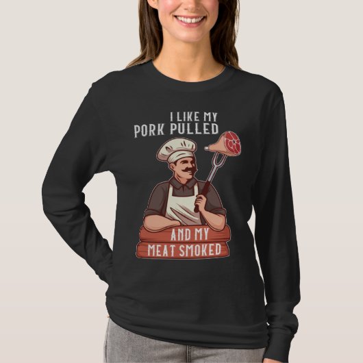I Like My Pork Pulled and My Meat Smoked Grill T-shirt (Voorkant)