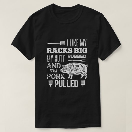 I Like My Racks Big My Butt Rubbed Pork Pulled Fu T-shirt (Design voorkant)