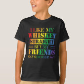 I Like My Whiskey Straight But My Friends Can T-shirt (Voorkant)