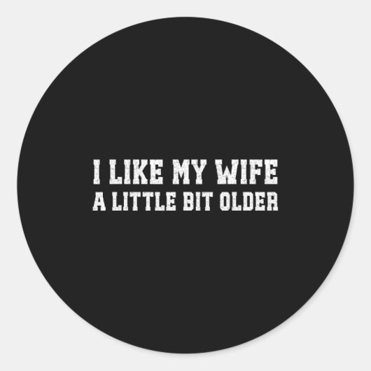 I Like My Wife A Little Bit Older Funny Husband Sa Ronde Sticker (Voorkant)