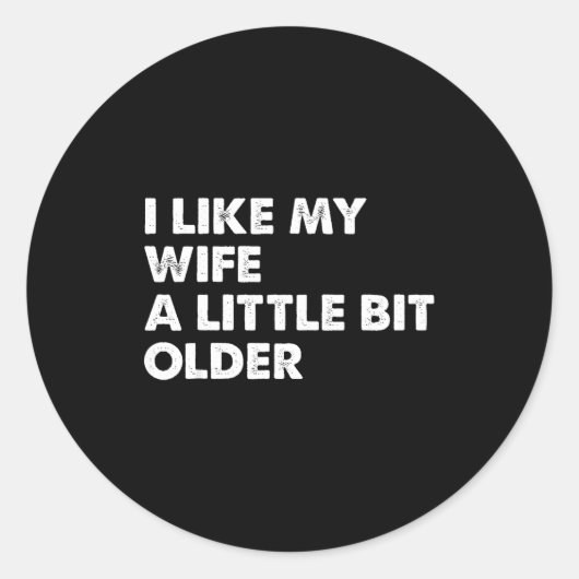 I Like My Wife A Little Bit Older Funny Saying Men Ronde Sticker (Voorkant)
