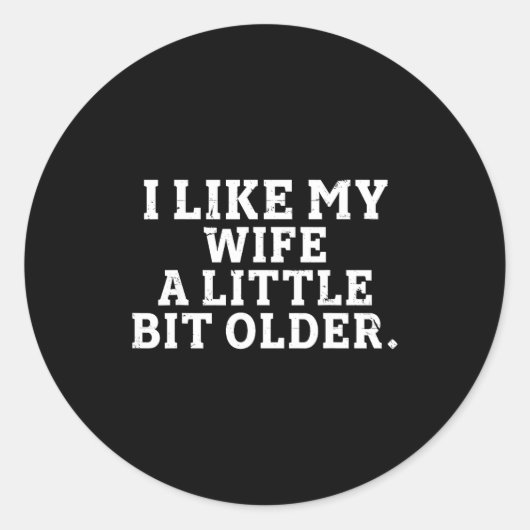 I Like My Wife A Little Bit Older Funny Saying Men Ronde Sticker (Voorkant)