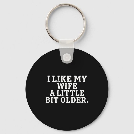 I Like My Wife A Little Bit Older Funny Saying Men Sleutelhanger (Voorkant)