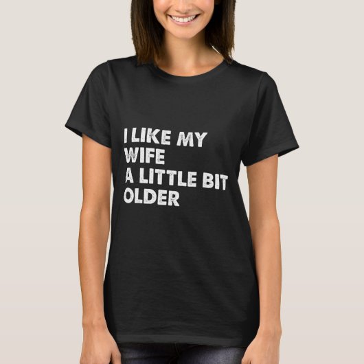 I Like My Wife A Little Bit Older Funny Saying Men T-shirt (Voorkant)