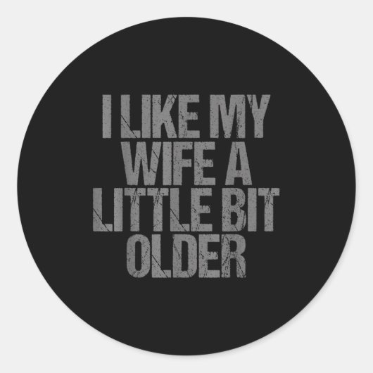 I Like My Wife A Little Bit Older Funny Saying  Ronde Sticker (Voorkant)