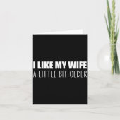 I Like My Wife A Little Bit Older - Funny Saying S Kaart (Voorkant)