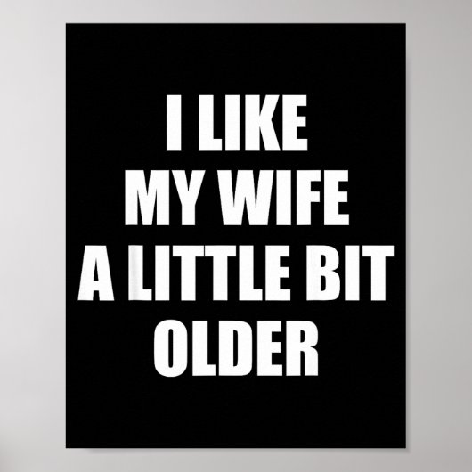 I Like My Wife A Little Bit Older - Funny Saying S Poster (Voorkant)