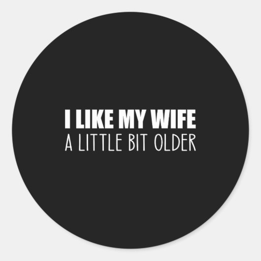 I Like My Wife A Little Bit Older - Funny Saying S Ronde Sticker (Voorkant)