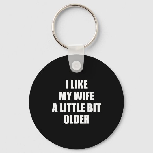 I Like My Wife A Little Bit Older - Funny Saying S Sleutelhanger (Voorkant)