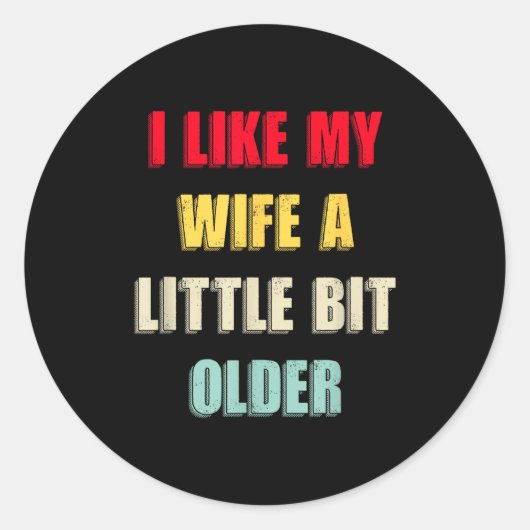 I Like My Wife A Little Bit Older Funny Saying Wom Ronde Sticker (Voorkant)