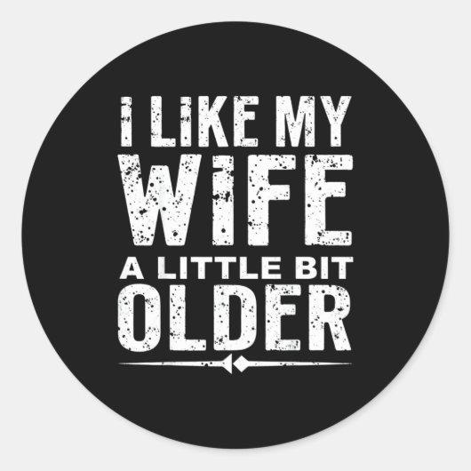 I Like My Wife A Little Bit Older Funny Saying Wom Ronde Sticker (Voorkant)