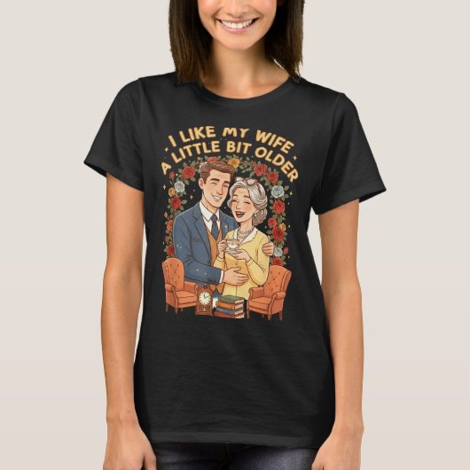 I Like My Wife A Little Bit Older Funny Saying Wom T-shirt (Voorkant)