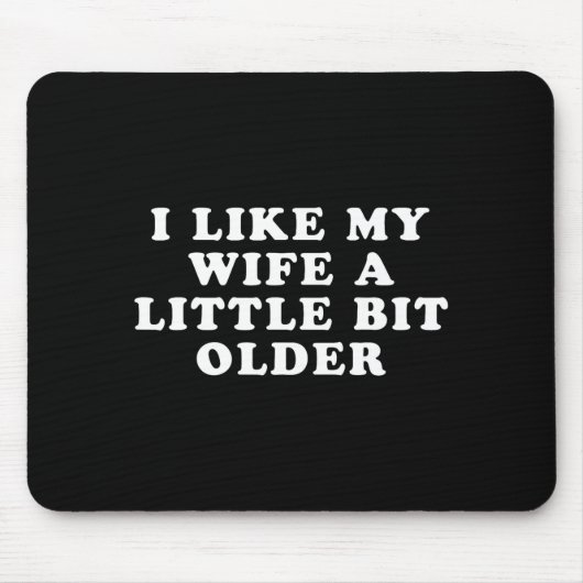 I Like My Wife A Little Bit Older  Muismat (Voorkant)