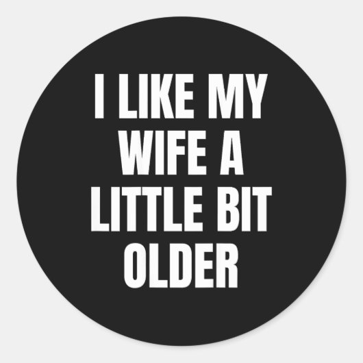 I Like My Wife A Little Bit Older  Ronde Sticker (Voorkant)