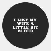I Like My Wife A Little Bit Older  Ronde Sticker (Voorkant)