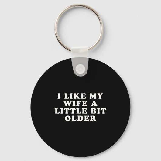I Like My Wife A Little Bit Older Sleutelhanger (Voorkant)