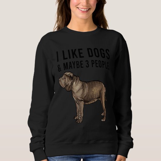I Like Neapolitan Mastiff Dogs And Maybe 3 People Trui (Voorkant)