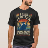 I Like Pew Pew Madafakas And Maybe 3 People  Cats T-shirt (Voorkant)