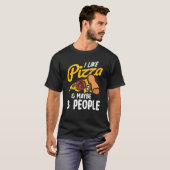 I Like Pizza And Maybe Three People Pizza Maker Pi T-shirt (Voorkant volledig)