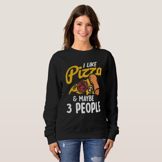 I Like Pizza And Maybe Three People Pizza Maker Pi Trui (Voorkant volledig)
