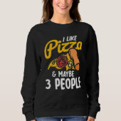I Like Pizza And Maybe Three People Pizza Maker Pi Trui (Voorkant)