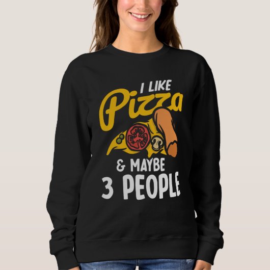 I Like Pizza And Maybe Three People Pizza Maker Pi Trui (Voorkant)